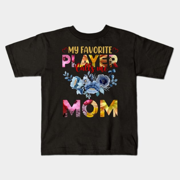 my favorite player calls me mom, For Mother, Gift for mom Birthday, Gift for mother, Mother's Day gifts, Mother's Day, Mommy, Mom, Mother, Happy Mother's Day Kids T-Shirt by POP-Tee